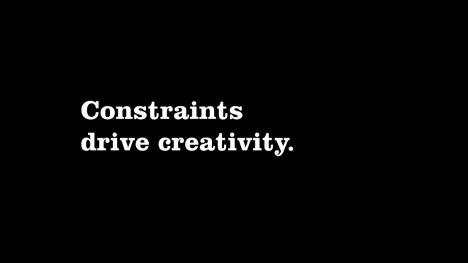 Contraints drive creativity